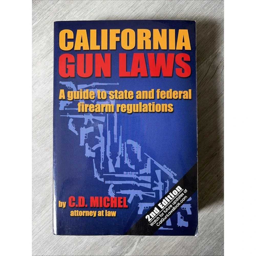 California Gun Laws: Guide to State and Federal Firearm Regulations 5th Ed 2017